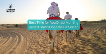 Best Time for Abu Dhabi Morning Desert Safari Once Visa is Sorted