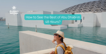 How to See the Best of Abu Dhabi in 48 Hours? Transit Stopover