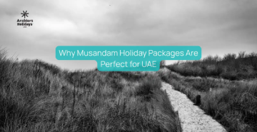 Why Musandam Holiday Packages Are Perfect for Short UAE Breaks?